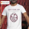 Quit Your Job And Love Me For The Rest Of My Life Skeleton T Shirt