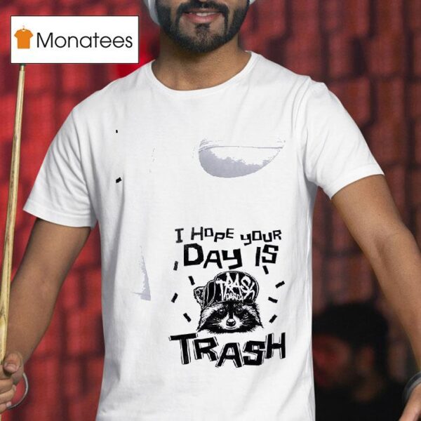 Racoon I Hope Your Day Is Trash T Shirt