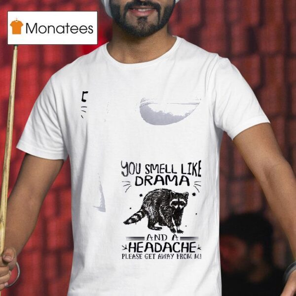 Racoon You Smell Like Drama And A Headache T Shirt