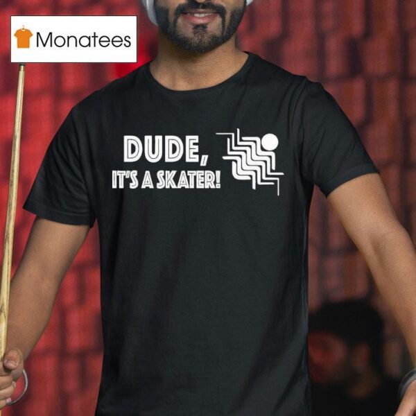 Reality Dude It S A Skater T Shirt