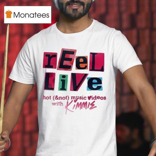 Reel Live With Kimmie Hot And Not Music Videos T Shirt