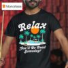 Relax You Ll Be Dead Someday Summer T Shirt
