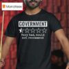 Review Of Government Very Bad Would Not Recommend T Shirt