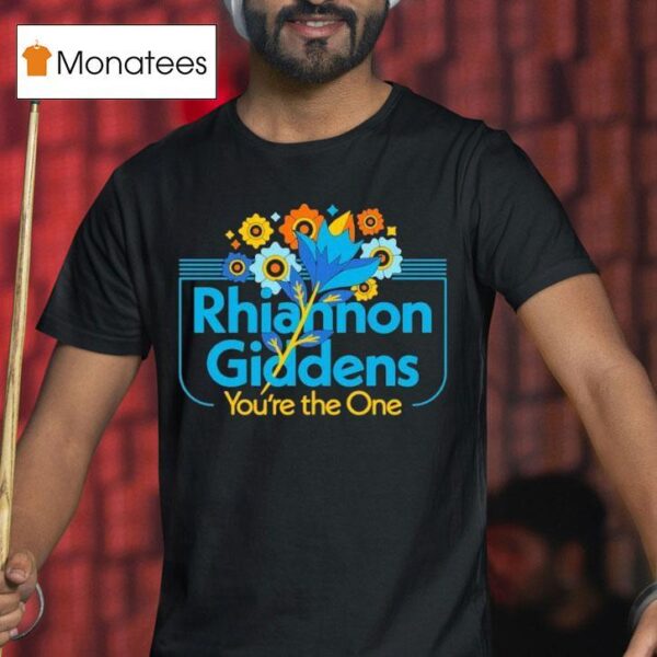 Rhiannon Giddens You Re The One Flower T Shirt