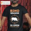 Rino Season Is Open Tag One For America T Shirt