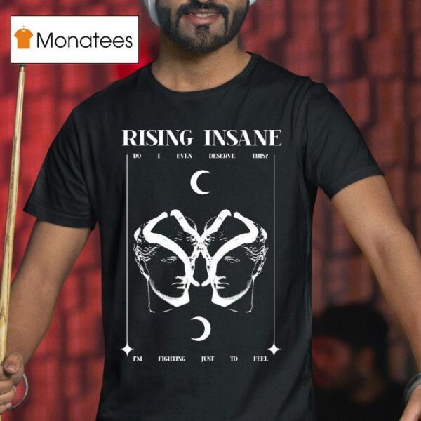 Rising Insane Do I Even Deserve This I M Fighting Just To Feel Breather T Shirt