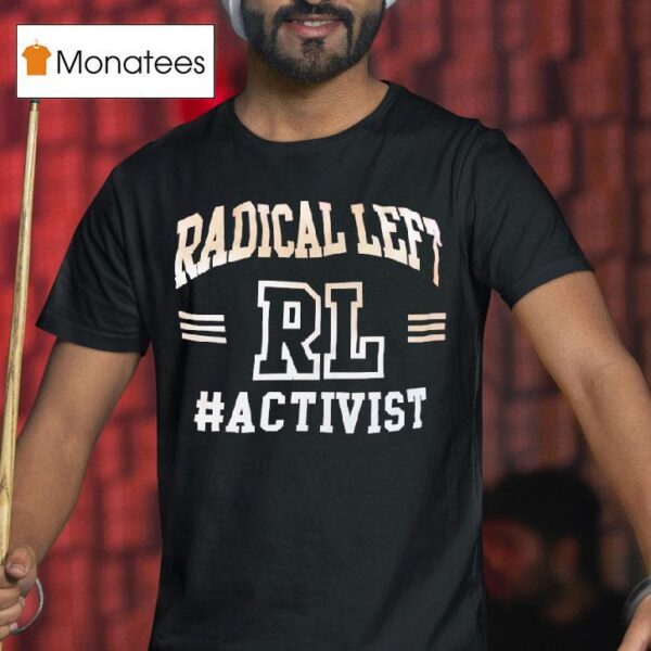 Rl Radical Left Activis T Shirt