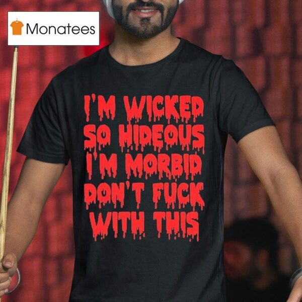 Rob Zombie I M Wicked So Hideous I M Morbid Don T Fuck With This T Shirt