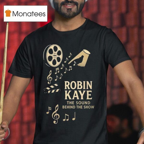Robin Kaye The Sound Behind The Show T Shirt