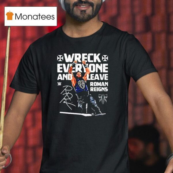 Roman Reigns Wreck Everyone And Leave Wwe Signature T Shirt