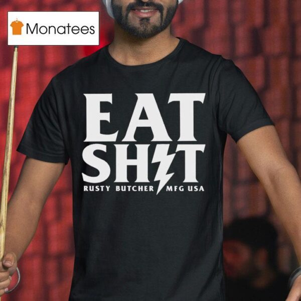 Rusty Butcher Eat Shit Mfg Usa Bol T Shirt
