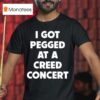 Sam Ramsdell I Got Pegged At A Creed Concer T Shirt