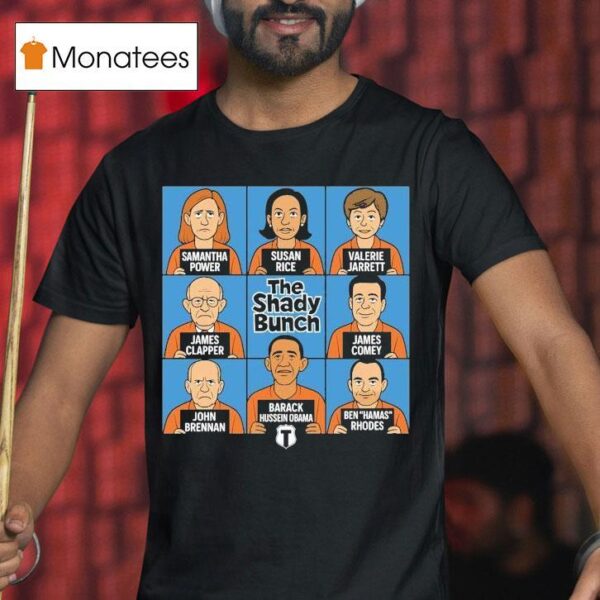 Samantha Power Susan Rice Valerie James Clapper James Comey John Barack Hussein Obama Ben Hamas Rhodes The Shady Bunch T Shirt