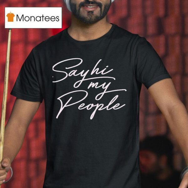 Say Hi My People T Shirt