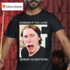 Scream If You Love Jeremy Elbertson T Shirt