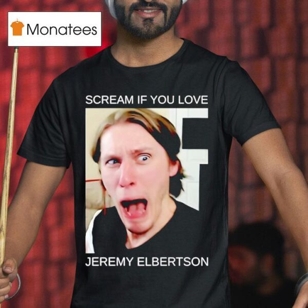 Scream If You Love Jeremy Elbertson T Shirt