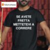 Se Avete Fretta Mettetevi A Correre T Shirt