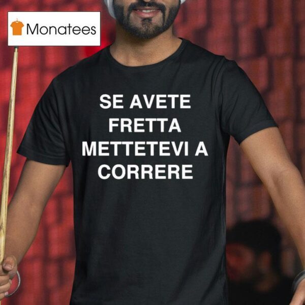 Se Avete Fretta Mettetevi A Correre T Shirt