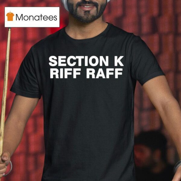Section K Riff Raff T Shirt