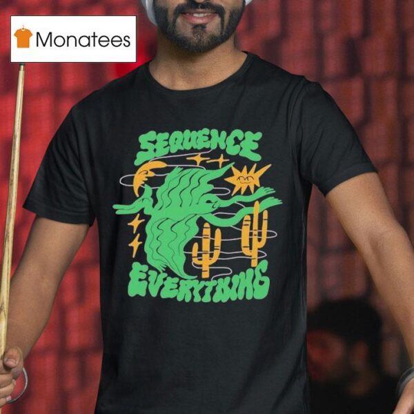 Sequence Everything T Shirt