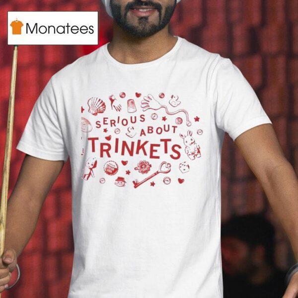 Serious About Trinkets T Shirt