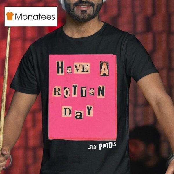Sex Pistols Have A Rotten Day T Shirt