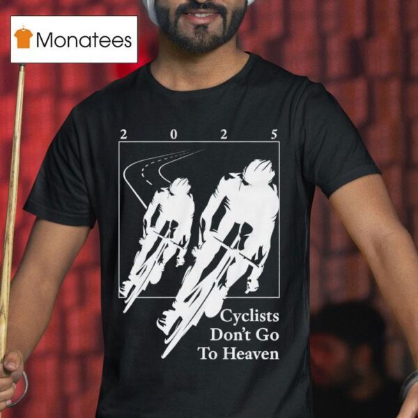 Silly Geese Cyclists Don T Go To Heaven T Shirt
