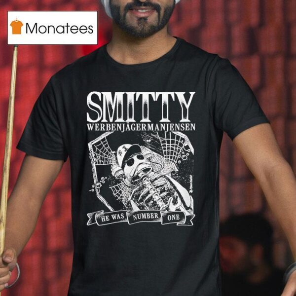 Skeleton Smitty Werbenjagermanjensen He Was Number One T Shirt