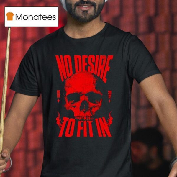 Skull No Desire To Fit In Est T Shirt