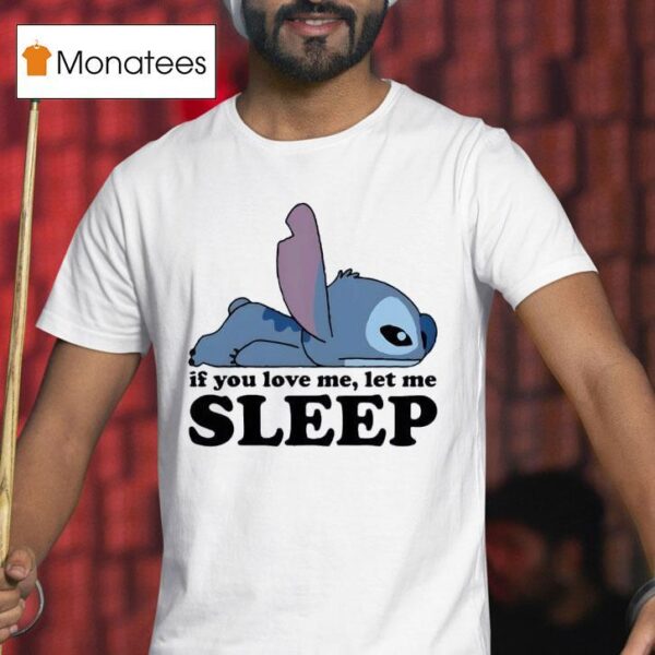 Sleepy Stitch If You Love Me Let Me T Shirt