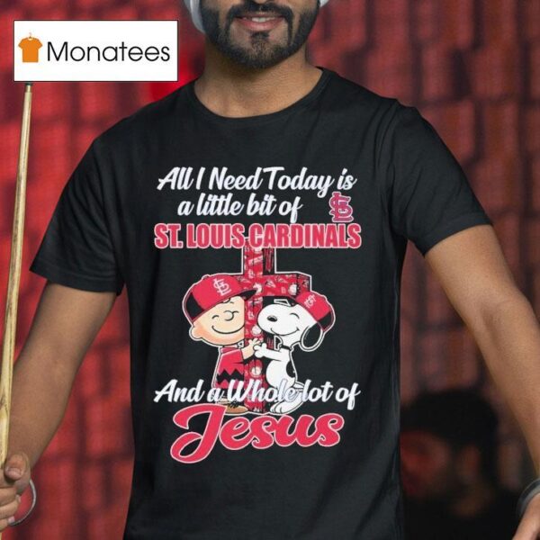 Snoopy And Charlie Brown The Peanuts All I Need Today Is A Little Bit Of St Louis Cardinals And A Whole Lot Of Jesus Hug Cross T Shirt