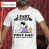 Snoopy And Woodstock I Fart Because It S The Only Gas I Can Afford T Shirt