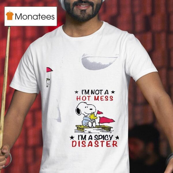 Snoopy And Woodstock I M Not A Hot Mess I M A Spicy Disaster T Shirt