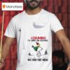 Snoopy Assuming I M Just An Old Man Was Your First Mistake T Shirt