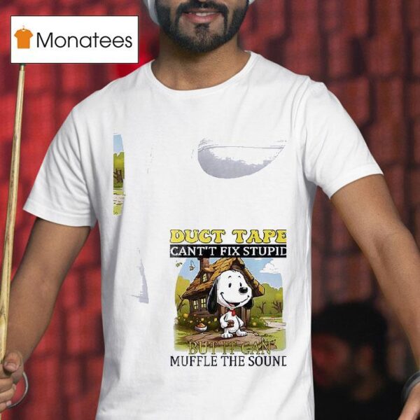 Snoopy Duct Tape Cant T Fix Stupid But It Can Muffle The Sound T Shirt
