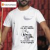 Snoopy I Am Sweet Lovable Kind Shy And Innocent Oh For Heaven S Sake Stop Laughing S T Shirt