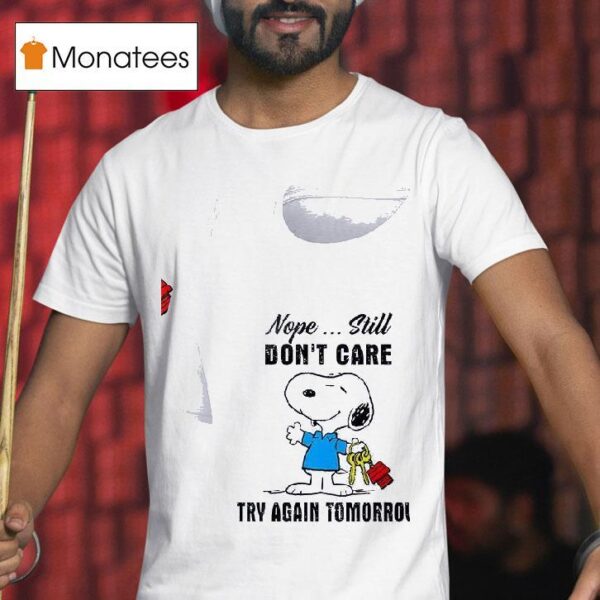Snoopy Nope Still Don T Care Try Again Tomorrow T Shirt