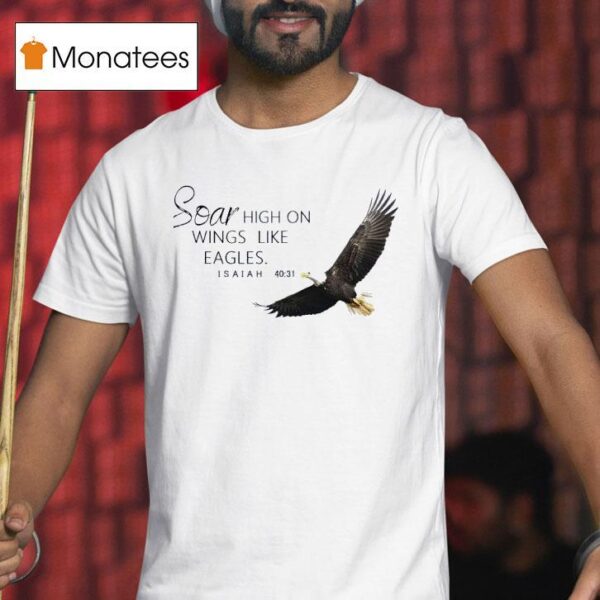 Soar High On Wings Like Eagles Isaiah T Shirt