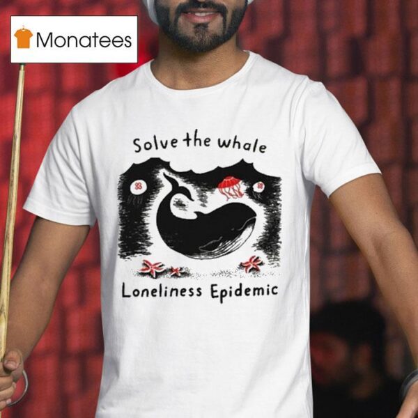 Solve The Whale Loneliness Epidemic T Shirt