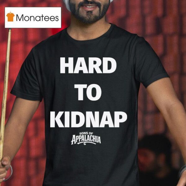 Sons Of Appalachia Hard To Kidnap T Shirt