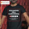 Squamous Cell Carcinoma Way Too Expensive Hard To Manage And Doesn T Come With Instruction T Shirt