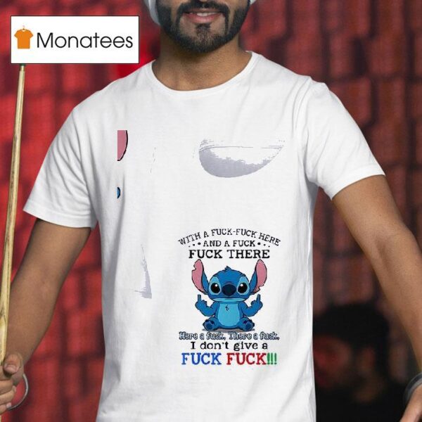 Stitch With And A Fuck Fuck There Fuck Fuck Here Here A Fuck T Shirt