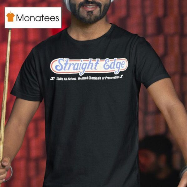 Straight Edge Percent All Natural No Added Chemicals Or Preservatives T Shirt