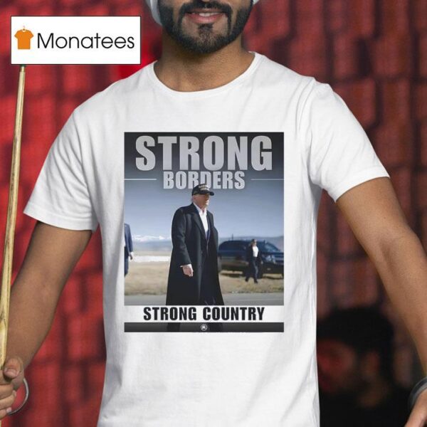 Strong Borders Strong Country Donal Trump T Shirt