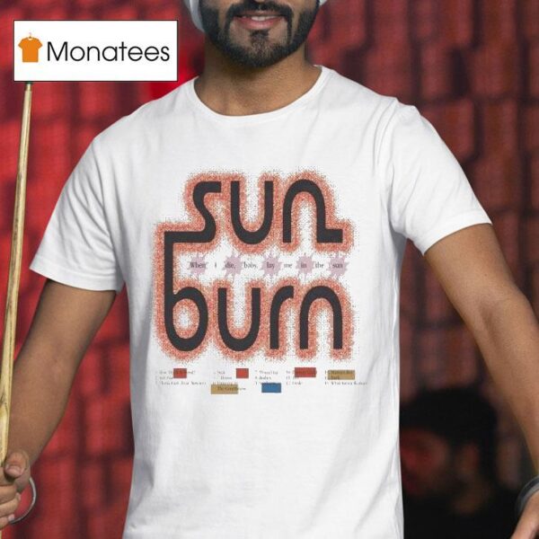 Sun Burn When I Die Baby Lay Me In The Sun T Shirt