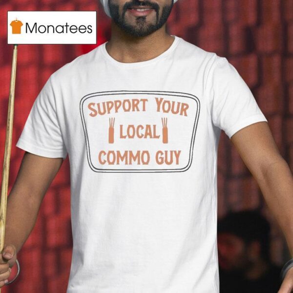 Support Your Local Commo Guy T Shirt