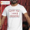 Support Your Local Firefighters T Shirt