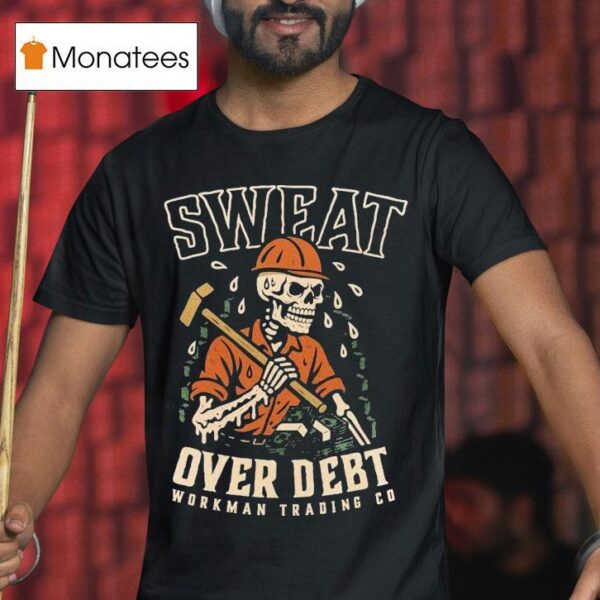 Sweat Over Debt Skeleton T Shirt