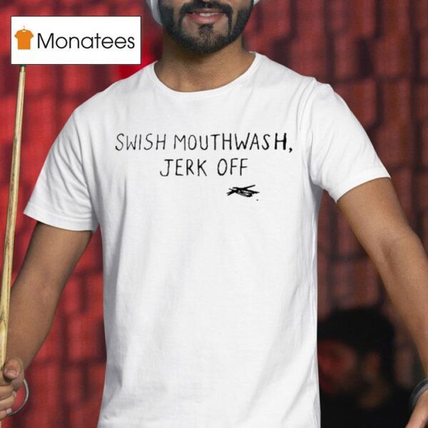 Swish Mouthwash Jerk Off T Shirt