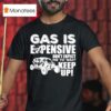 Sxs Utv Gas Is Expensive Don T Expect Me To Wai T Shirt